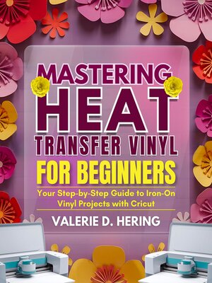cover image of Mastering Heat Transfer Vinyl for Beginners